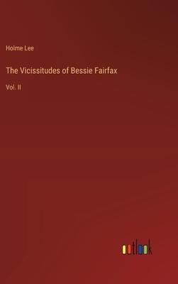 The Vicissitudes of Bessie Fairfax: Vol. II