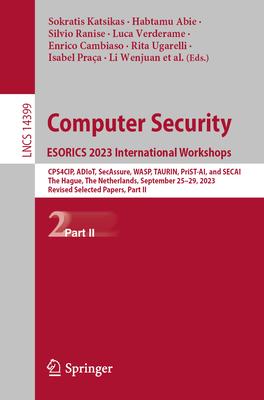 Computer Security. Esorics 2023 International Workshops: Cps4cip, Adiot, Secassure, Wasp, Taurin, Prist-Ai, and Secai, the Hague, the Netherlands, Sep