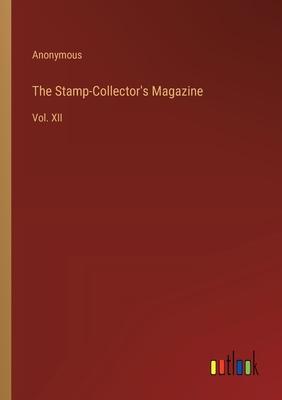 The Stamp-Collector’s Magazine: Vol. XII