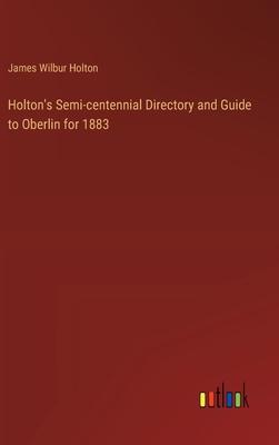 Holton’s Semi-centennial Directory and Guide to Oberlin for 1883