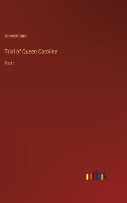 Trial of Queen Caroline: Part I