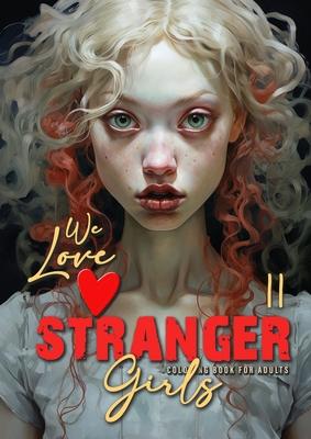 We love stranger Girls coloring book for adults Vol. 2: strange girls Coloring Book for adults and teenagers Gothic Punk Girls Coloring Book Grayscale
