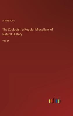 The Zoologist: a Popular Miscellany of Natural History: Vol. IX