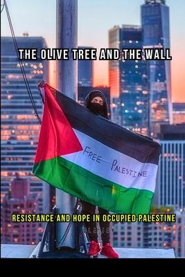 Palestine: The Olive Tree And The Wall