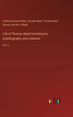 Life of Thurlow Weed Including his Autobiography and a Memoir: Vol. II