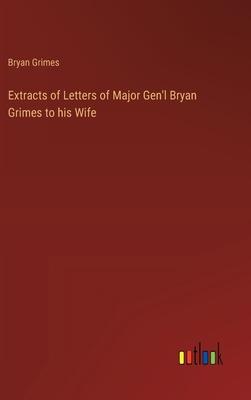 Extracts of Letters of Major Gen’l Bryan Grimes to his Wife