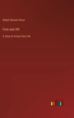 Fore and Aft: A Story of Actual Sea Life