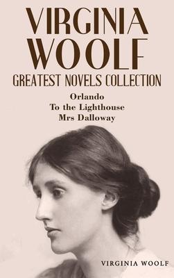 Virginia Woolf Greatest Novels Collection: Orlando, To the Lighthouse, Mrs Dalloway