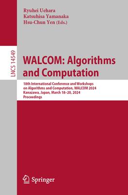 Walcom: Algorithms and Computation: 18th International Conference and Workshops on Algorithms and Computation, Walcom 2024, Kanazawa, Japan, March 18-