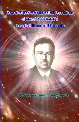 Theoretical and Methodological Foundations of Ahmad Zaki Walidi’s Concept of Historical Philosophy