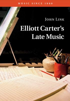 Elliott Carter’s Late Music