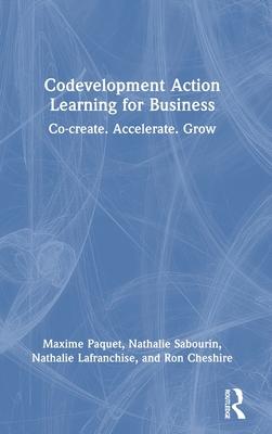 Codevelopment Action Learning for Business: Co-Create. Accelerate. Grow