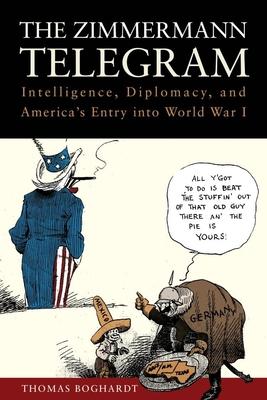 The Zimmermann Telegram: Intelligence, Diplomacy, and America’s Entry Into World War I