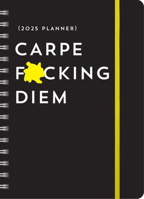 2025 Carpe F*cking Diem Planner: August 2024-December 2025