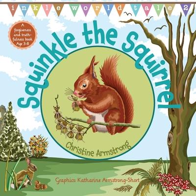 Squinkle the Squirrel: An uplifting rhyming adventure about forgiveness and truthfulness; with woodland map, magic wand and hidden ’secret ke