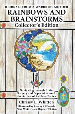 Rainbows and Brainstorms Collector’s Edition: Navigating through Brain Surgery and Depression amid the Arrival of Rainbow Babies