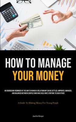 How To Manage Your Money: An Engrossing Reminder Of The Ways In Which A Relationship Can Be Settled, Improved, Managed, And Balanced Between Cou