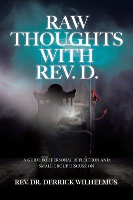 Raw Thoughts with Rev. D.: A Guide for Personal Reflection and Small Group Discussion.