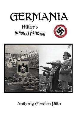 Germania: Hitler’s Twisted Fantasy