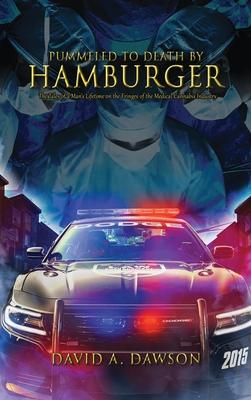 Pummeled to Death by Hamburger: The Tales of a Man’s Lifetime on the Fringes of the Medical Cannabis Industry
