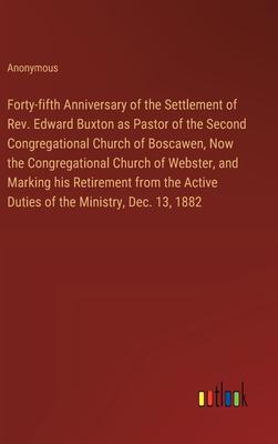 Forty-fifth Anniversary of the Settlement of Rev. Edward Buxton as Pastor of the Second Congregational Church of Boscawen, Now the Congregational Chur