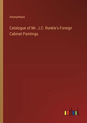 Catalogue of Mr. J.C. Runkle’s Foreign Cabinet Paintings