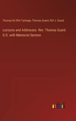 Lectures and Addresses. Rev. Thomas Guard D.D. with Memorial Sermon