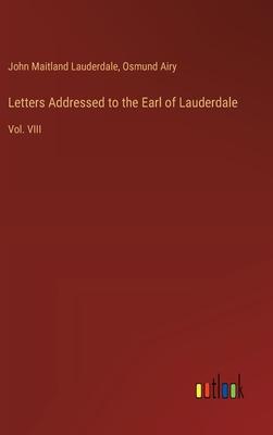 Letters Addressed to the Earl of Lauderdale: Vol. VIII