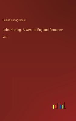 John Herring. A West of England Romance: Vol. I
