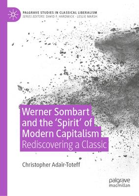 Werner Sombart and the ’Spirit’ of Modern Capitalism: Rediscovering a Classic