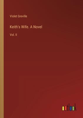 Keith’s Wife. A Novel: Vol. II