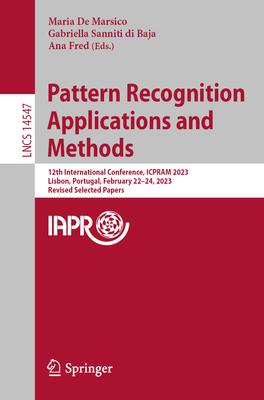 Pattern Recognition Applications and Methods: 12th International Conference, Icpram 2023, Lisbon, Portugal, February 22-24, 2023, Revised Selected Pap
