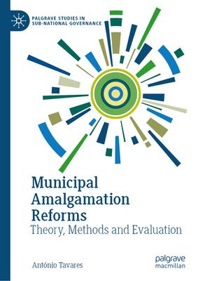Municipal Amalgamation Reforms: Theory, Methods and Evaluation