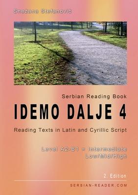 Serbian Reading Book Idemo dalje 4: Reading Texts in Latin and Cyrillic Script with Vocabulary List, Level A2-B1 = Intermediate Low/Mid/High, 2. Edi