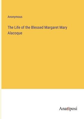 The Life of the Blessed Margaret Mary Alacoque
