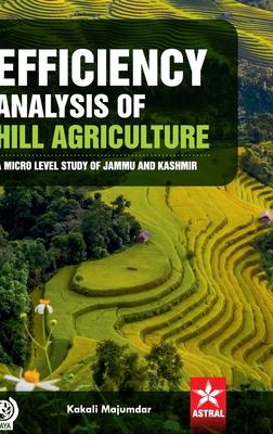 Efficiency Analysis of Hill Agriculture: A Micro Level Study of Jammu and Kashmir