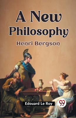 A New Philosophy Henri Bergson