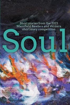 Soul: Short stories from the 2023 Mansfield Readers and Writers short story competition
