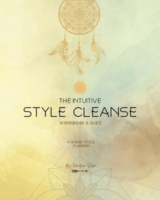 The Intuitive Style Cleanse: A Guided Style Planner