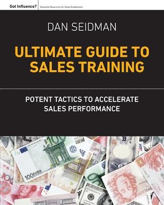 The Ultimate Guide to Sales Training: Potent Tactics to Accelerate Sales Performance
