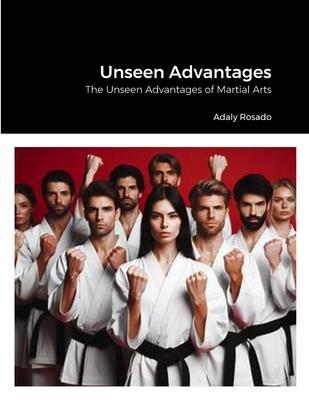 Unseen Advantages: The Unseen Advantages of Martial Arts