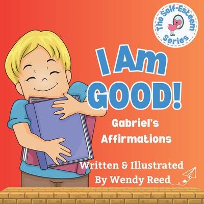 I Am Good! Gabriel’s Affirmations: Book 11