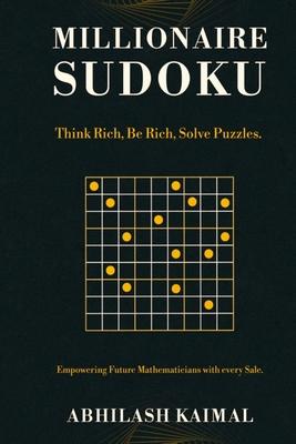 Millionaire Sudoku: Think Rich, Be Rich, Solve Puzzles.