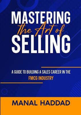 Mastering the Art of Selling: A Guide to Building a Sales Career in the FMCG Industry