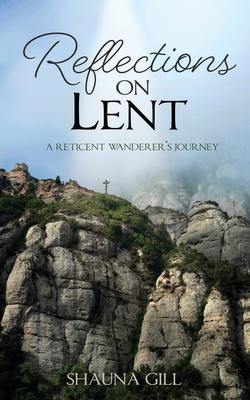 Reflections on Lent: A Reticent Wanderer’s Journey