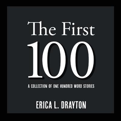 The First 100: A Collection of One Hundred Word Stories