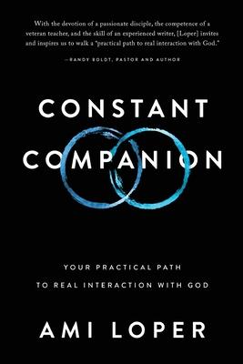 Constant Companion: Your Practical Path to Real Interaction with God