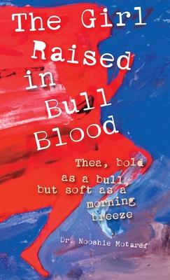 The Girl Raised in Bull Blood: Thea, bold as a bull, but soft as a morning breeze