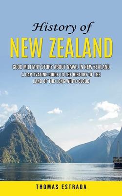 History of New Zealand: Good Military Story About Naval in New Zealand (A Captivating Guide to the History of the Land of the Long White Cloud