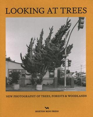 Looking at Trees: New Photography of Trees, Forests and Woodlands